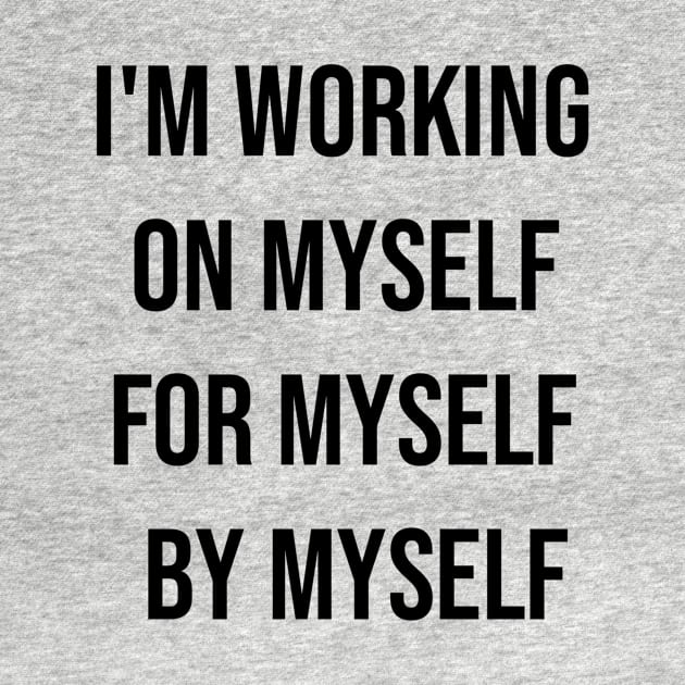 I'm Working On Myself For Myself By Myself by Jitesh Kundra